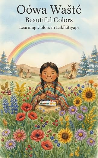 Cover of Oówa Wašté, Beautiful Colors: Learning Colors in Lakhótiyapi